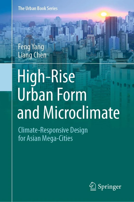 High-Rise Urban Form and Microclimate: Climate-Responsive Design for Asian Mega-Cities (The Urban Book Series)