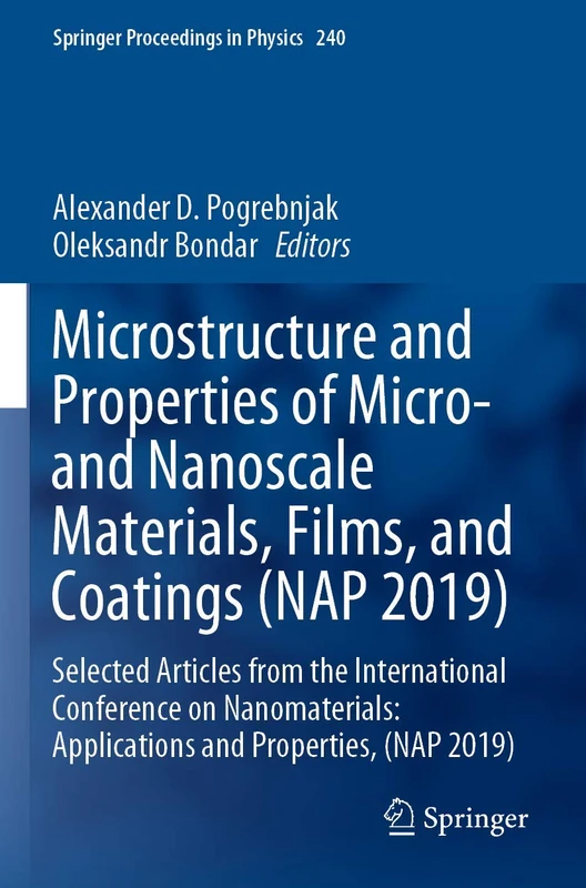 Microstructure and Properties of Micro- and Nanoscale Materials, Films, and Coatings (NAP 2019): Selected Articles from the International Conference ... 240 (Springer Proceedings in Physics, 240)