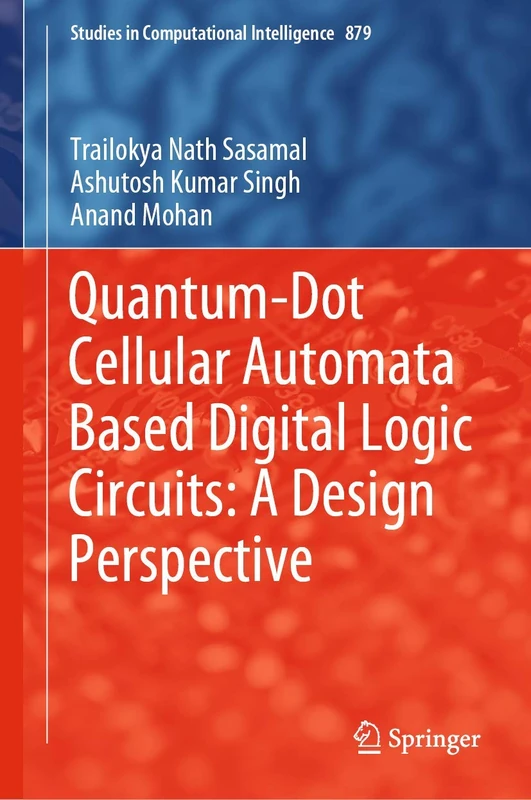 Quantum-Dot Cellular Automata Based Digital Logic Circuits: A Design Perspective: 879 (Studies in Computational Intelligence, 879)