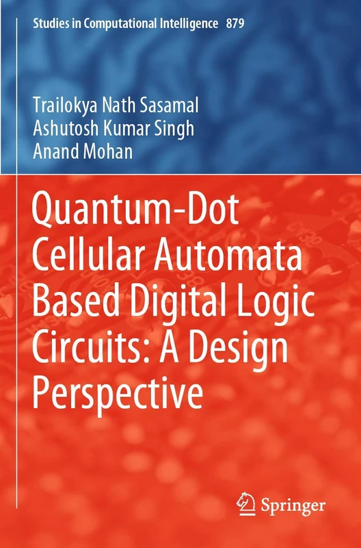 Quantum-Dot Cellular Automata Based Digital Logic Circuits: A Design Perspective: 879 (Studies in Computational Intelligence, 879)