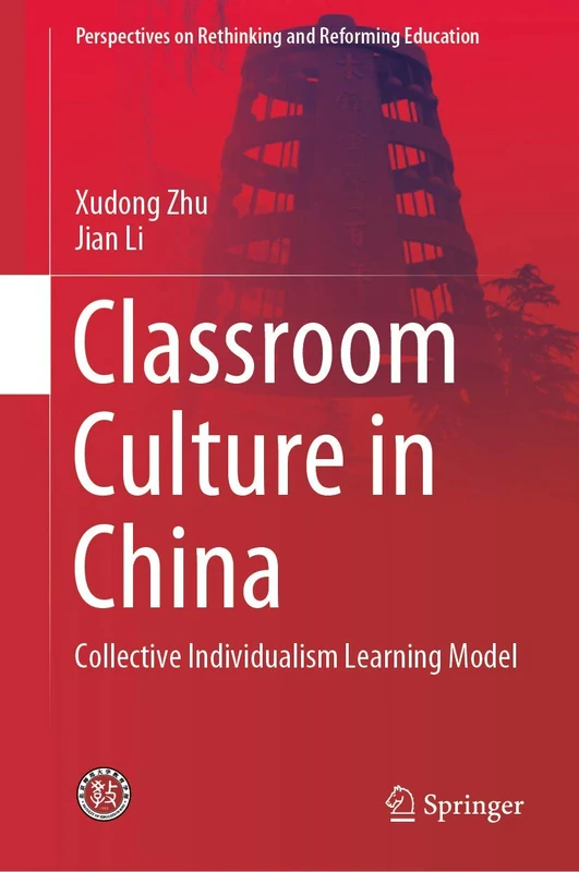 Classroom Culture in China: Collective Individualism Learning Model (Perspectives on Rethinking and Reforming Education)