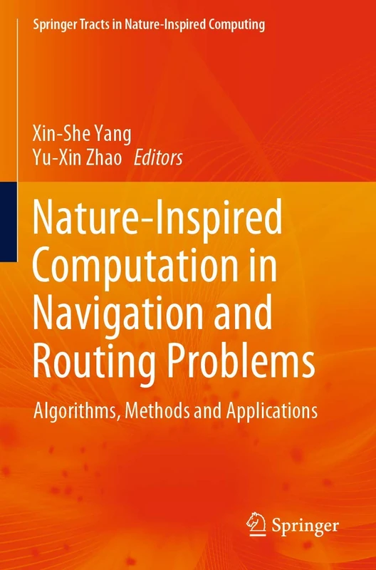 Nature-Inspired Computation in Navigation and Routing Problems: Algorithms, Methods and Applications (Springer Tracts in Nature-Inspired Computing)