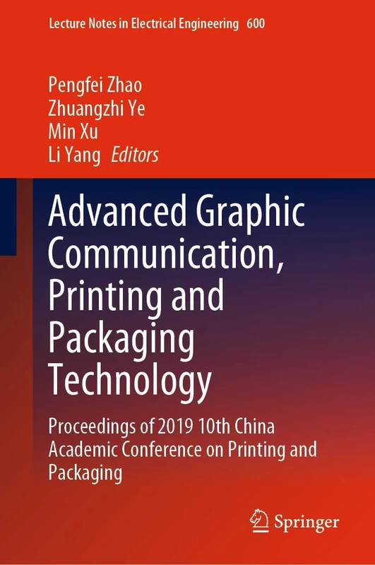 Advanced Graphic Communication, Printing and Packaging Technology: Proceedings of 2019 10th China Academic Conference on Printing and Packaging: 600 (Lecture Notes in Electrical Engineering, 600)