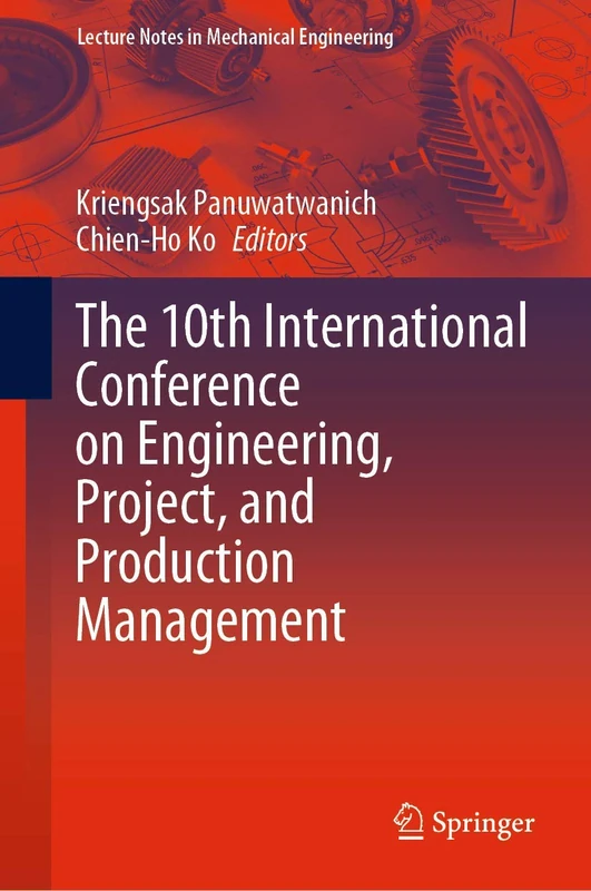 The 10th International Conference on Engineering, Project, and Production Management (Lecture Notes in Mechanical Engineering)