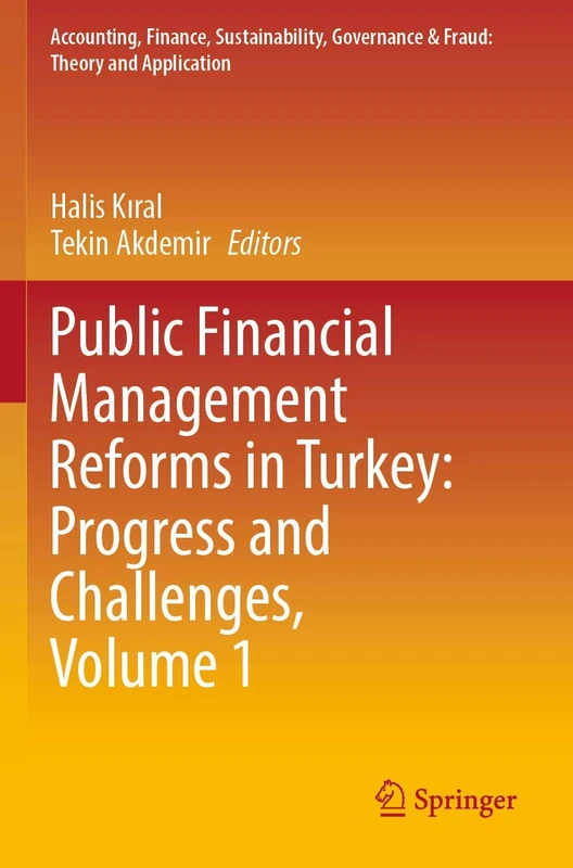 Public Financial Management Reforms in Turkey: Progress and Challenges, Volume 1 (Accounting, Finance, Sustainability, Governance & Fraud: Theory and Application)