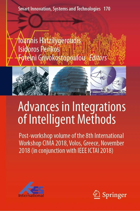 Advances in Integrations of Intelligent Methods: Post-workshop volume of the 8th International Workshop CIMA 2018, Volos, Greece, November 2018 (in ... Innovation, Systems and Technologies, 170)