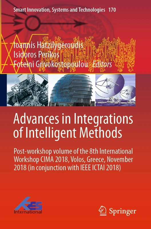 Advances in Integrations of Intelligent Methods: Post-workshop volume of the 8th International Workshop CIMA 2018, Volos, Greece, November 2018 (in ... Innovation, Systems and Technologies, 170)