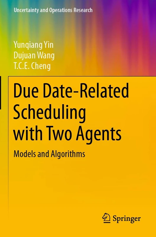 Due Date-Related Scheduling with Two Agents: Models and Algorithms (Uncertainty and Operations Research)