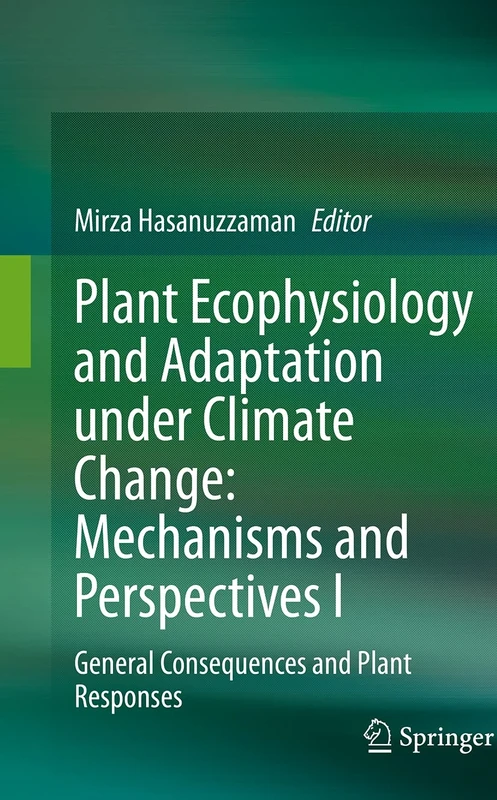 Plant Ecophysiology and Adaptation under Climate Change: Mechanisms and Perspectives I: General Consequences and Plant Responses: 1