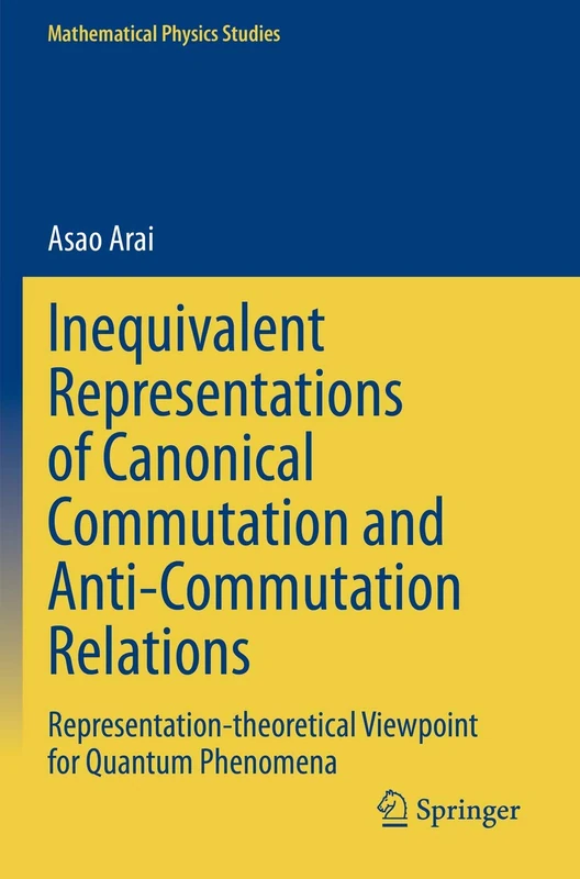 Inequivalent Representations of Canonical Commutation and Anti-Commutation Relations: Representation-theoretical Viewpoint for Quantum Phenomena (Mathematical Physics Studies)