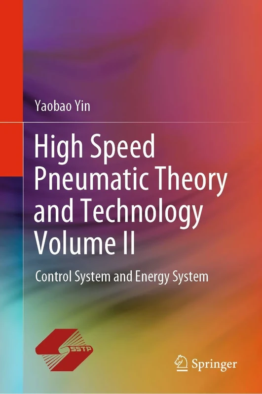 High Speed Pneumatic Theory and Technology Volume II: Control System and Energy System
