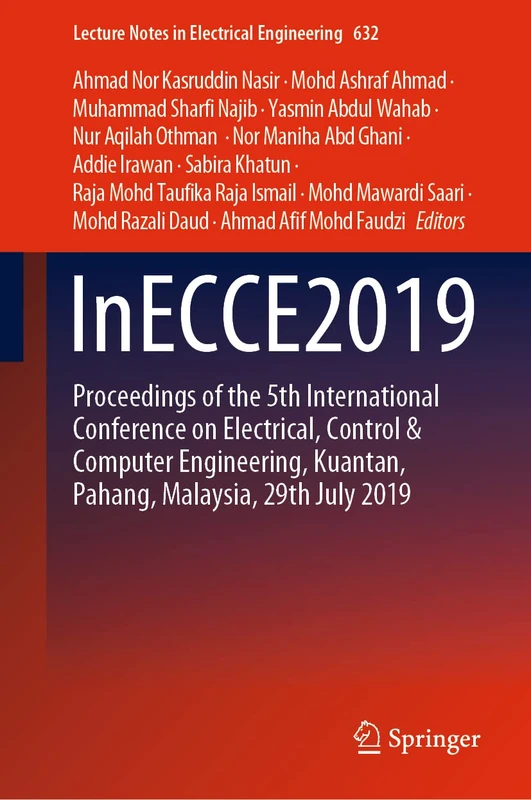 InECCE2019: Proceedings of the 5th International Conference on Electrical, Control & Computer Engineering, Kuantan, Pahang, Malaysia, 29th July 2019
