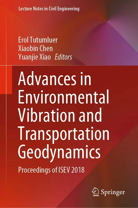 Advances in Environmental Vibration and Transportation Geodynamics: Proceedings of ISEV 2018: 66 (Lecture Notes in Civil Engineering, 66)