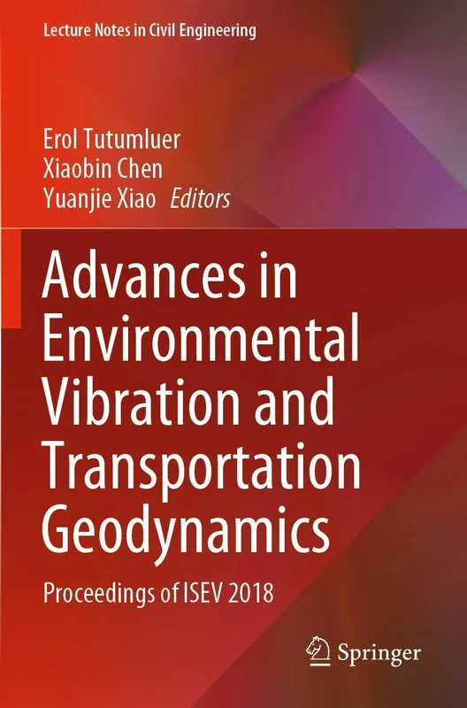 Advances in Environmental Vibration and Transportation Geodynamics: Proceedings of ISEV 2018: 66 (Lecture Notes in Civil Engineering, 66)