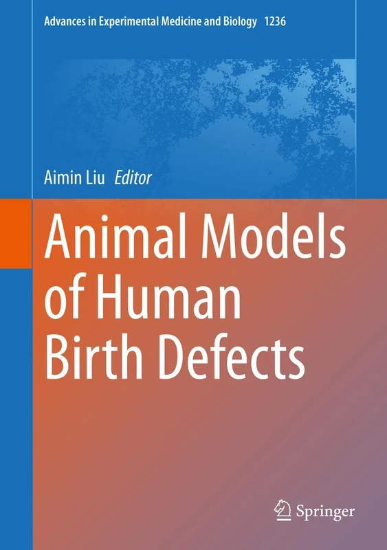 Animal Models of Human Birth Defects: 1236 (Advances in Experimental Medicine and Biology, 1236)