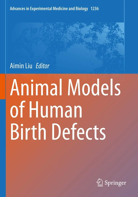 Animal Models of Human Birth Defects: 1236 (Advances in Experimental Medicine and Biology, 1236)