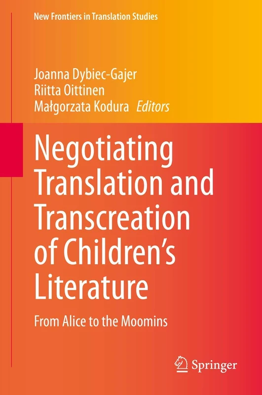 Negotiating Translation and Transcreation of Children's Literature: From Alice to the Moomins (New Frontiers in Translation Studies)