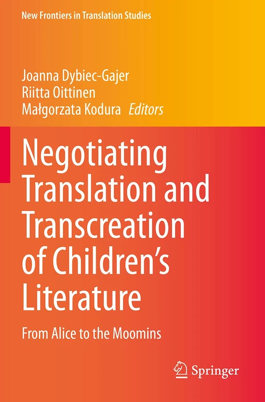 Negotiating Translation and Transcreation of Children's Literature: From Alice to the Moomins (New Frontiers in Translation Studies)