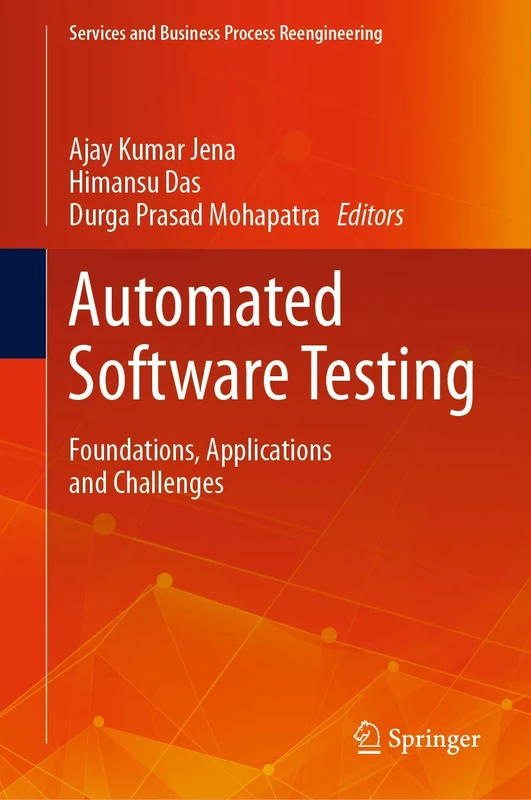 Automated Software Testing: Foundations, Applications and Challenges (Services and Business Process Reengineering)