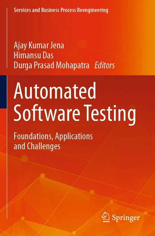 Automated Software Testing: Foundations, Applications and Challenges (Services and Business Process Reengineering)