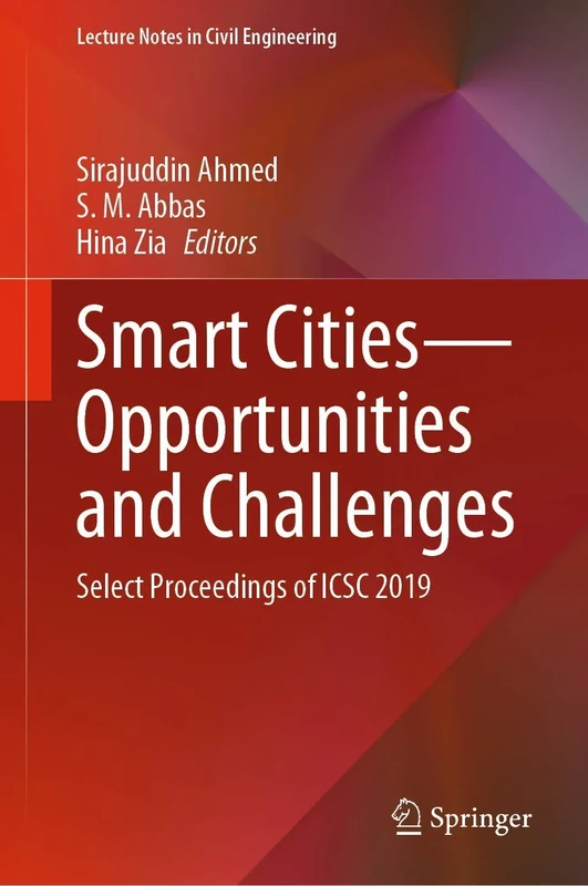Smart Cities―Opportunities and Challenges: Select Proceedings of ICSC 2019: 58 (Lecture Notes in Civil Engineering, 58)