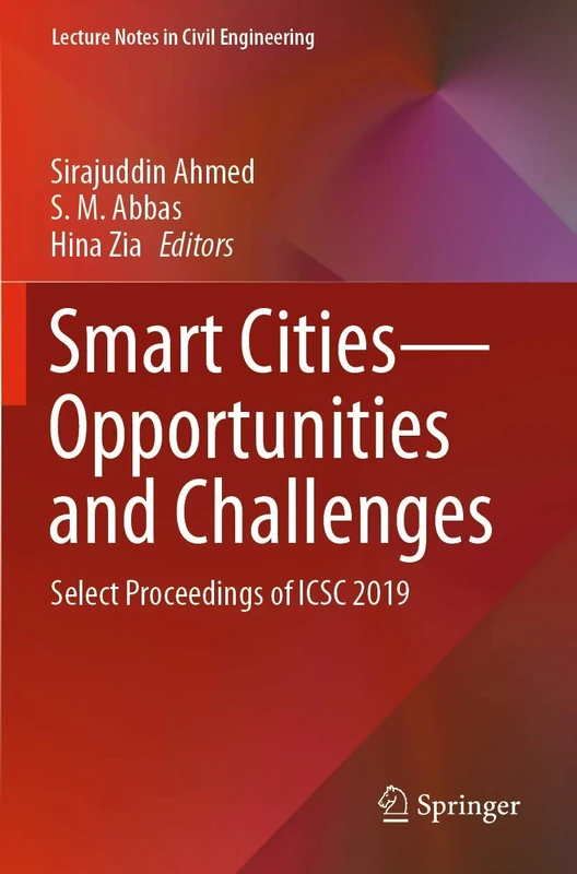 Smart Cities―Opportunities and Challenges: Select Proceedings of ICSC 2019: 58 (Lecture Notes in Civil Engineering, 58)