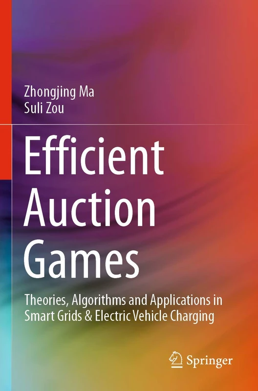 Efficient Auction Games: Theories, Algorithms and Applications in Smart Grids & Electric Vehicle Charging