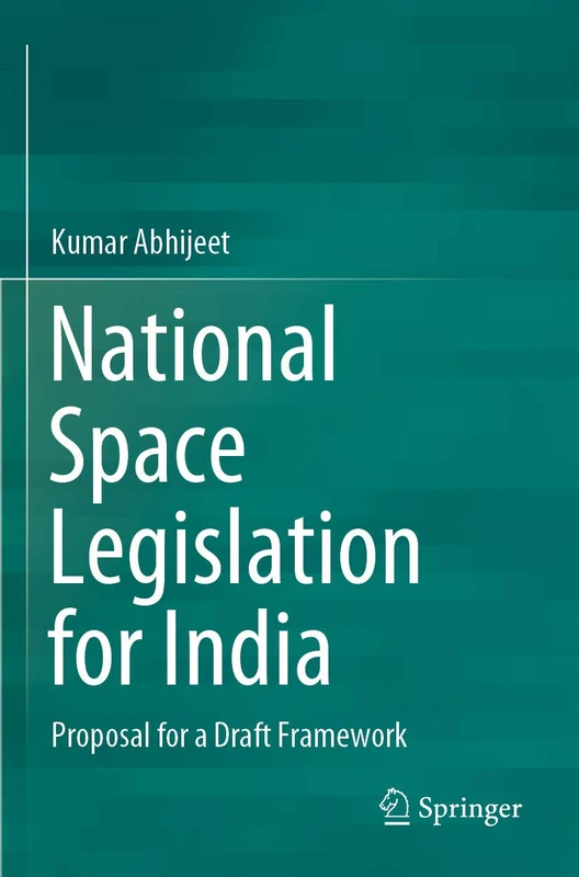 National Space Legislation for India: Proposal for a Draft Framework