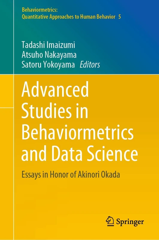 Advanced Studies in Behaviormetrics and Data Science: Essays in Honor of Akinori Okada: 5 (Behaviormetrics: Quantitative Approaches to Human Behavior, 5)