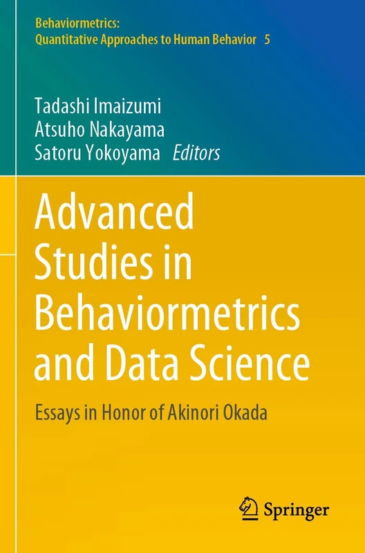 Advanced Studies in Behaviormetrics and Data Science: Essays in Honor of Akinori Okada: 5 (Behaviormetrics: Quantitative Approaches to Human Behavior, 5)