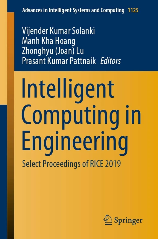 Intelligent Computing in Engineering: Select Proceedings of RICE 2019: 1125 (Advances in Intelligent Systems and Computing, 1125)