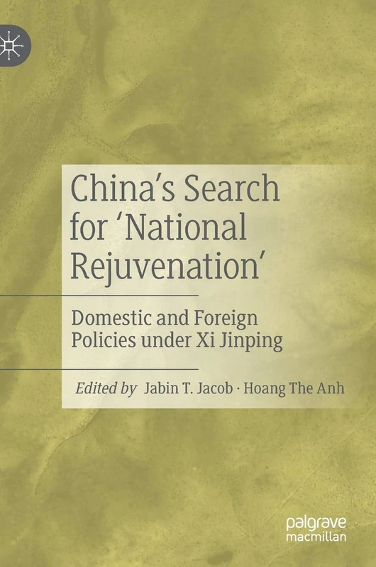 China’s Search for ‘National Rejuvenation’: Domestic and Foreign Policies under Xi Jinping
