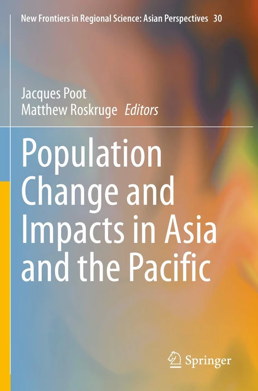 Population Change and Impacts in Asia and the Pacific: 30 (New Frontiers in Regional Science: Asian Perspectives, 30)
