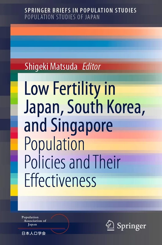 Low Fertility in Japan, South Korea, and Singapore: Population Policies and Their Effectiveness (SpringerBriefs in Population Studies)