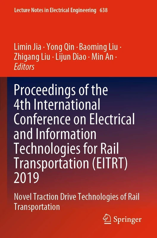 Proceedings of the 4th International Conference on Electrical and Information Technologies for Rail Transportation (EITRT) 2019: Novel Traction Drive ... Drive Technologies of Rail Transportation