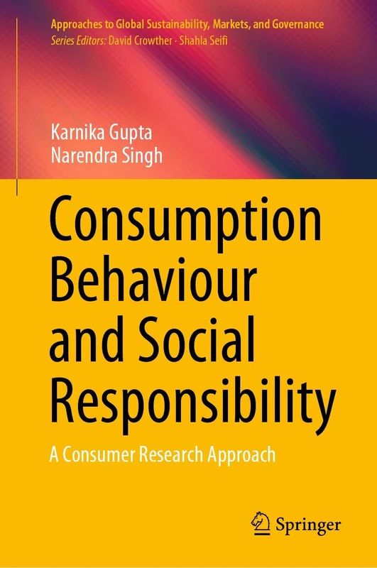 Consumption Behaviour and Social Responsibility: A Consumer Research Approach (Approaches to Global Sustainability, Markets, and Governance)