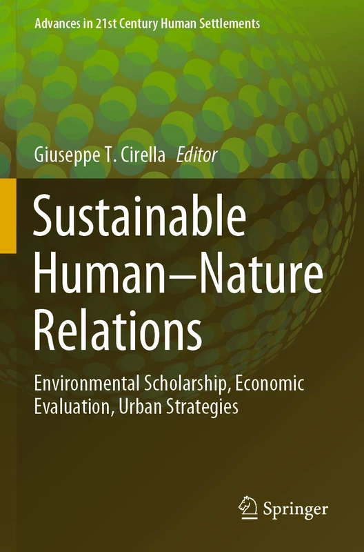 Sustainable Human–Nature Relations: Environmental Scholarship, Economic Evaluation, Urban Strategies (Advances in 21st Century Human Settlements)