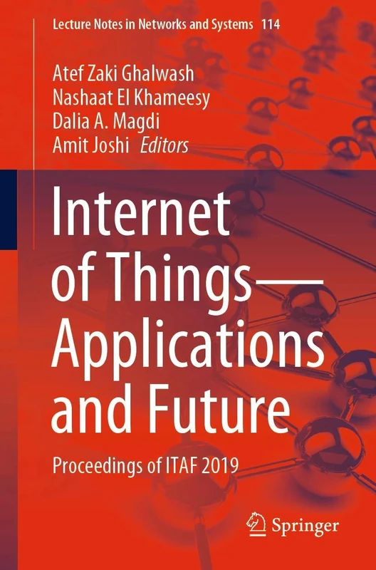 Internet of Things―Applications and Future: Proceedings of ITAF 2019: 114 (Lecture Notes in Networks and Systems, 114)