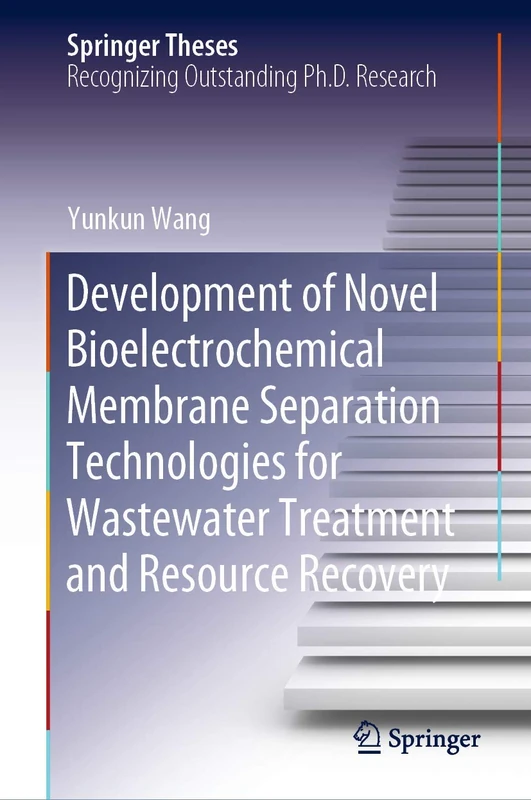 Development of Novel Bioelectrochemical Membrane Separation Technologies for Wastewater Treatment and Resource Recovery (Springer Theses)