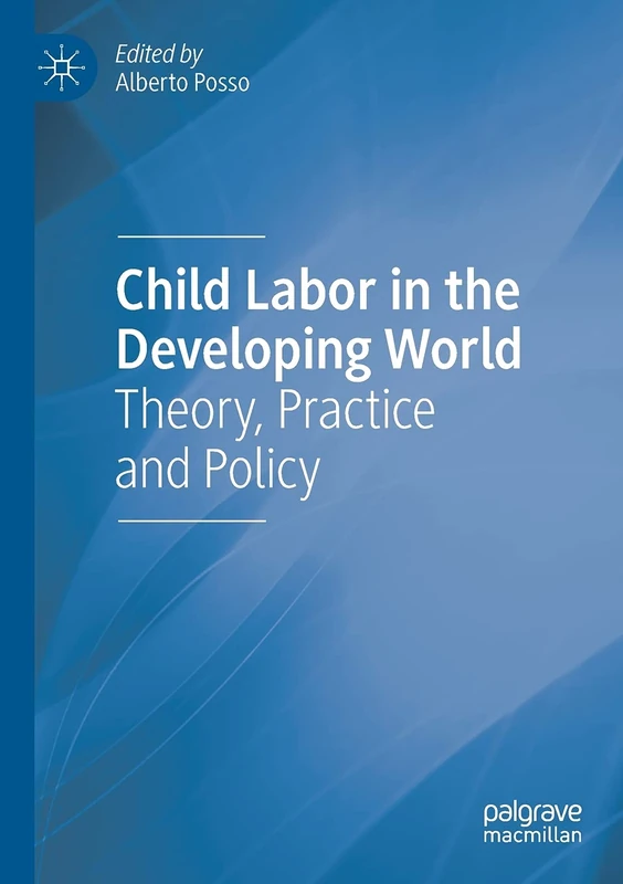 Child Labor in the Developing World: Theory, Practice and Policy