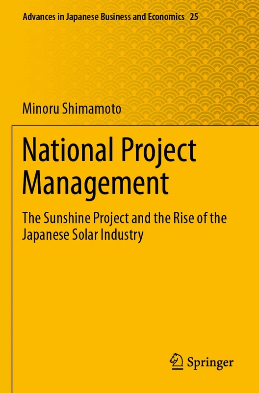 National Project Management: The Sunshine Project and the Rise of the Japanese Solar Industry: 25 (Advances in Japanese Business and Economics, 25) - Image 1