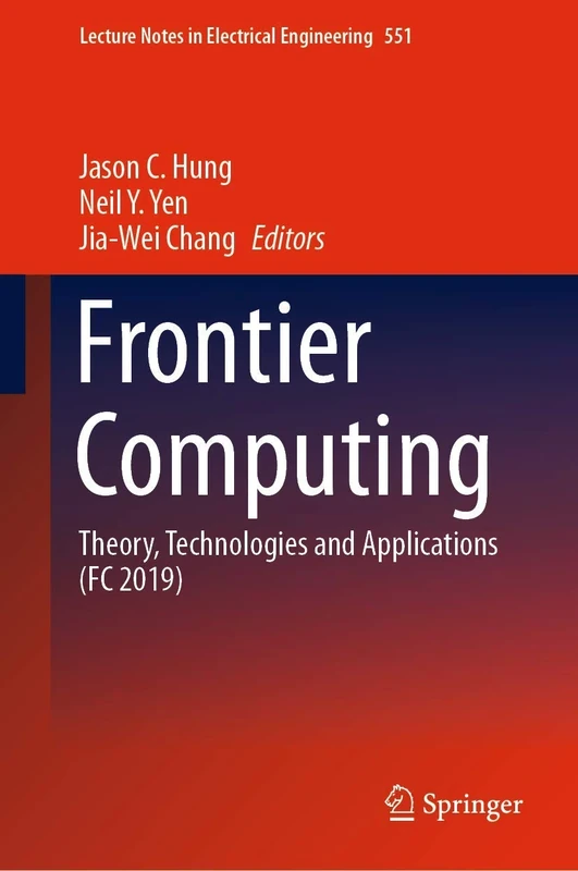 Frontier Computing: Theory, Technologies and Applications (FC 2019): 551 (Lecture Notes in Electrical Engineering, 551)