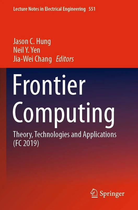Frontier Computing: Theory, Technologies and Applications (FC 2019): 551 (Lecture Notes in Electrical Engineering, 551)