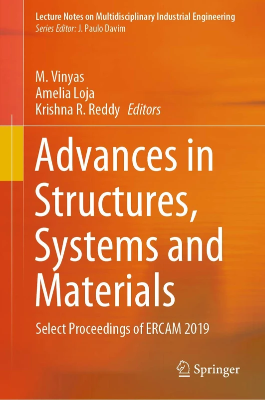 Advances in Structures, Systems and Materials: Select Proceedings of ERCAM 2019 (Lecture Notes on Multidisciplinary Industrial Engineering)
