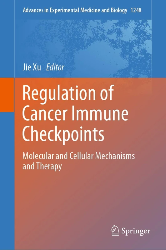 Regulation of Cancer Immune Checkpoints: Molecular and Cellular Mechanisms and Therapy: 1248 (Advances in Experimental Medicine and Biology, 1248)