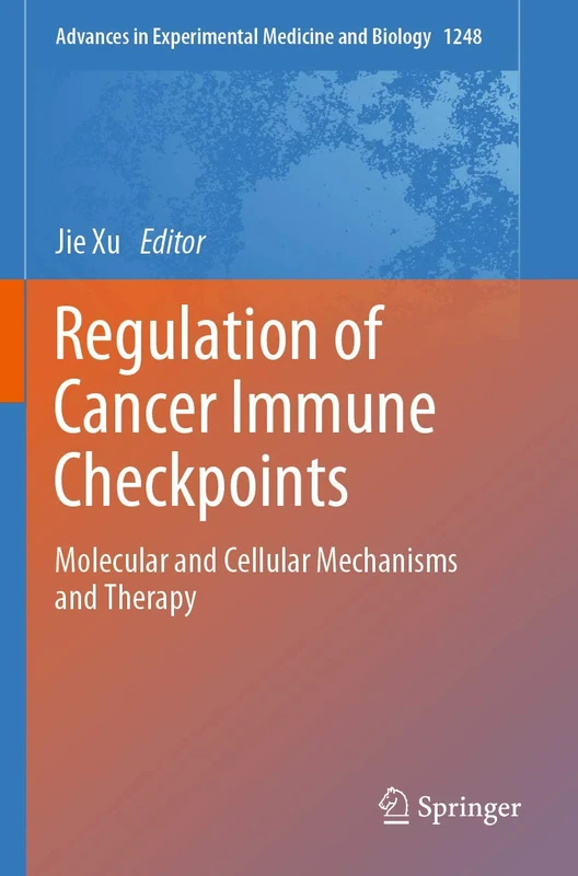 Regulation of Cancer Immune Checkpoints: Molecular and Cellular Mechanisms and Therapy: 1248 (Advances in Experimental Medicine and Biology, 1248)