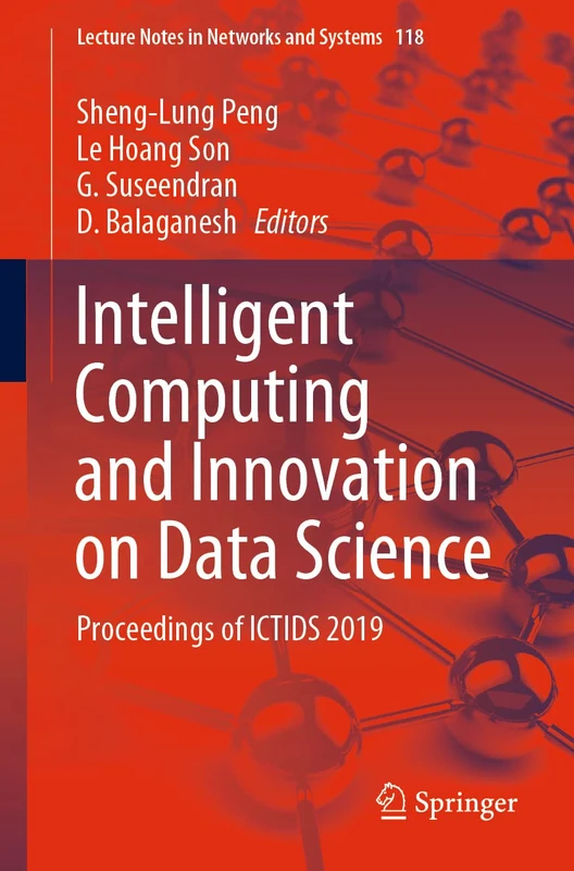 Intelligent Computing and Innovation on Data Science: Proceedings of ICTIDS 2019: 118 (Lecture Notes in Networks and Systems, 118)