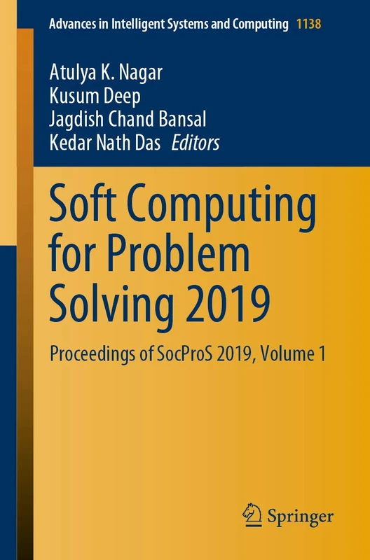 Soft Computing for Problem Solving 2019: Proceedings of SocProS 2019, Volume 1: 1138 (Advances in Intelligent Systems and Computing, 1138)
