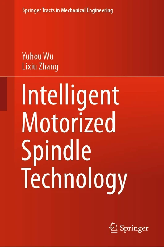 Intelligent Motorized Spindle Technology (Springer Tracts in Mechanical Engineering)