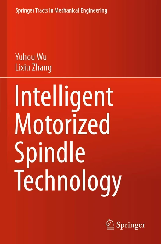 Intelligent Motorized Spindle Technology (Springer Tracts in Mechanical Engineering)